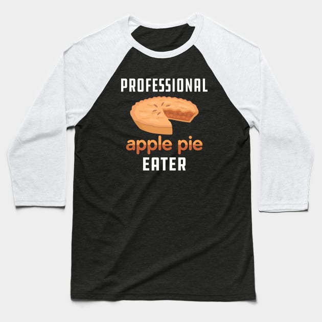 Apple Pie - Professional apple pie eater Baseball T-Shirt by KC Happy Shop